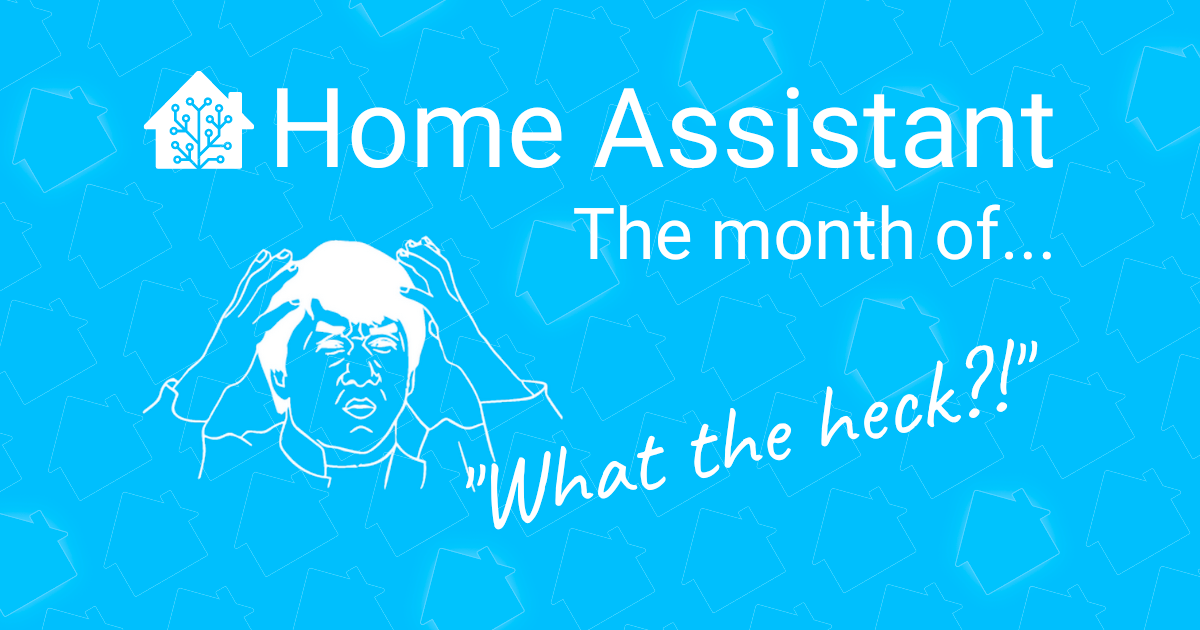Banner for the Home Assistant Month of What the Heck?!